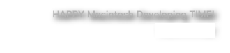 HAPPY Macintosh Developing TIME!http://hmdt.jp/